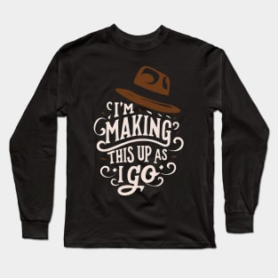 I'm Making This Up as I Go - Fedora - Adventure Long Sleeve T-Shirt